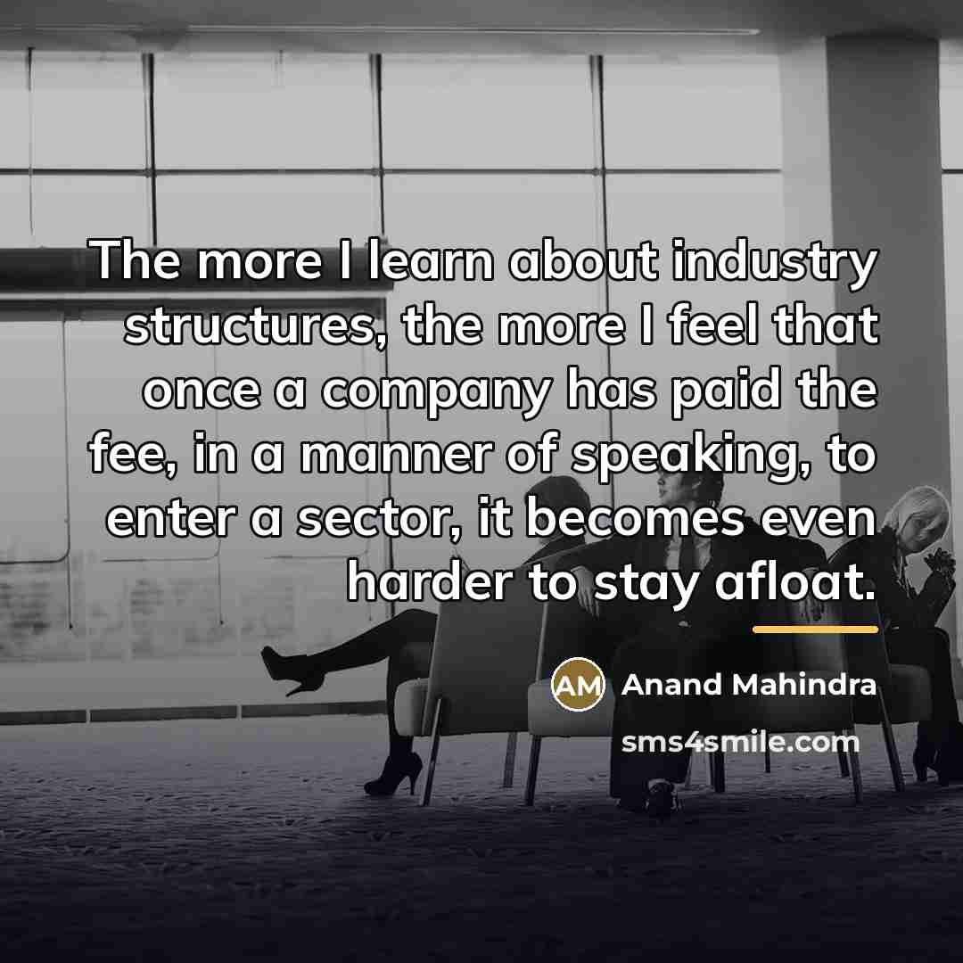 “The more I learn about industry structures, the more I…” quote by Anand Mahindra