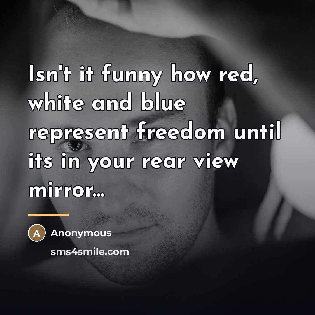 “Isn't it funny how red, white and blue represent freedom…” quote by Anonymous