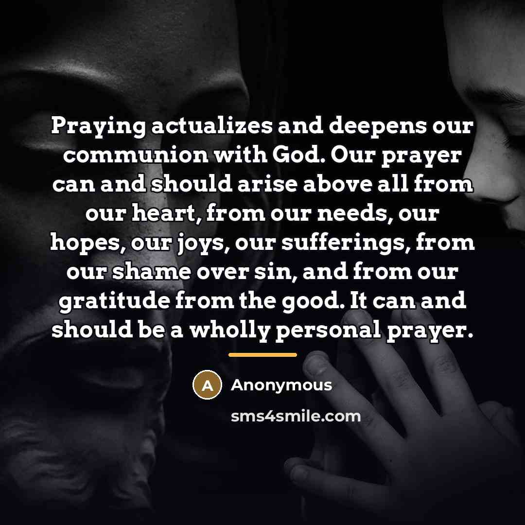 “Praying actualizes and deepens our communion with God. Our prayer…” quote by Anonymous