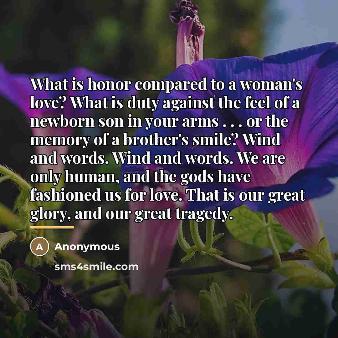 “What is honor compared to a woman's love? What is…” quote by Anonymous