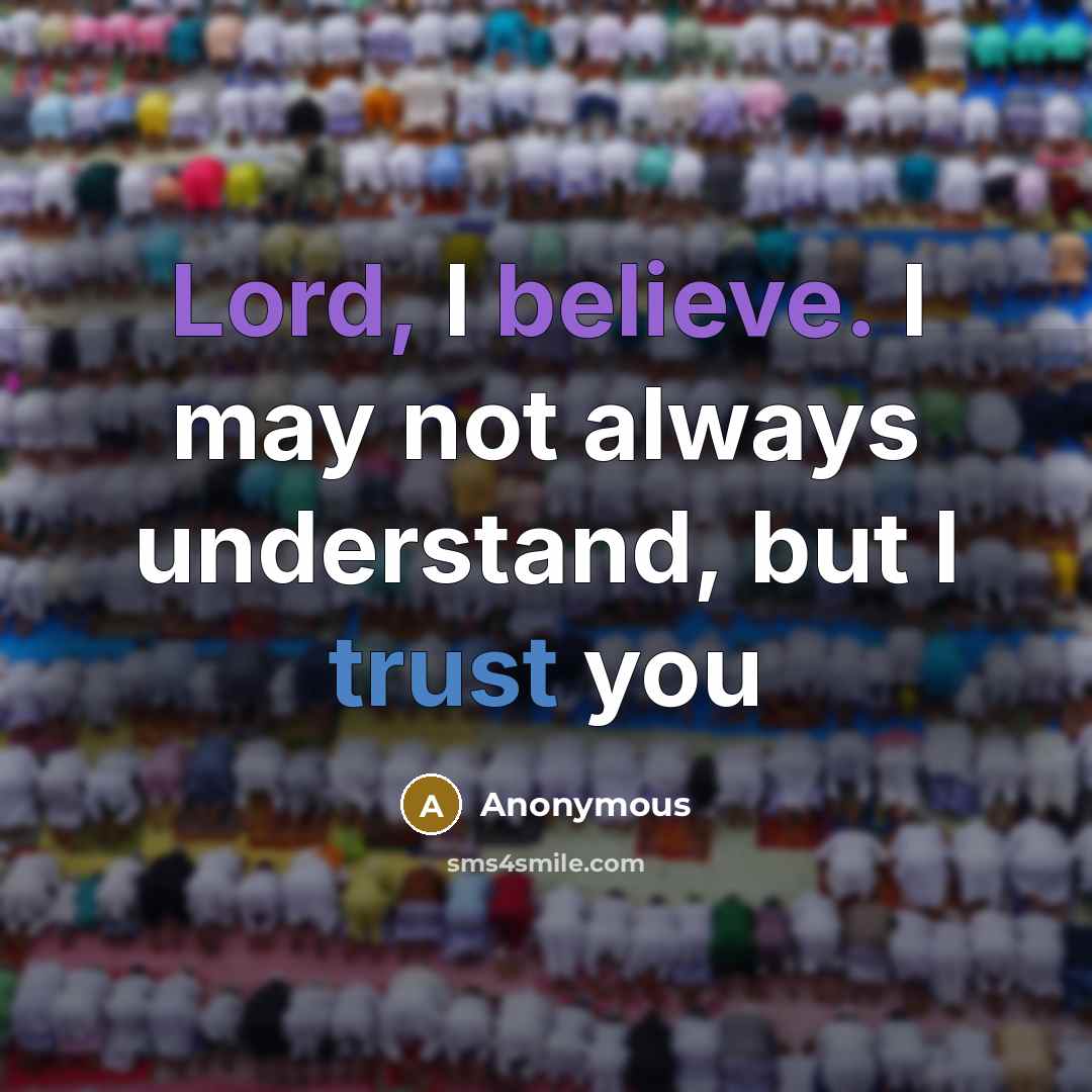 “Lord, I believe. I may not always understand, but I trust you” quote by Anonymous