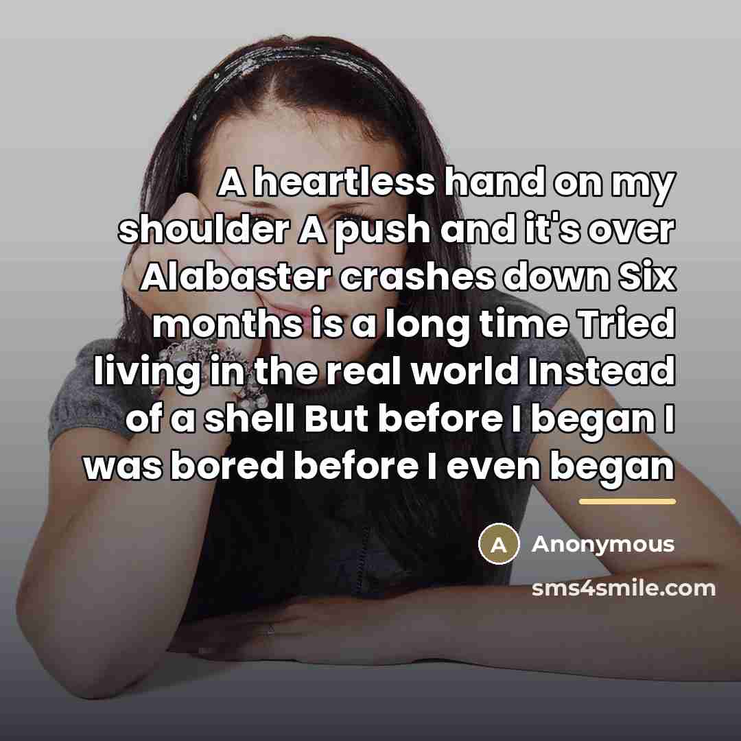 “A heartless hand on my shoulder A push and it's…” quote by Anonymous
