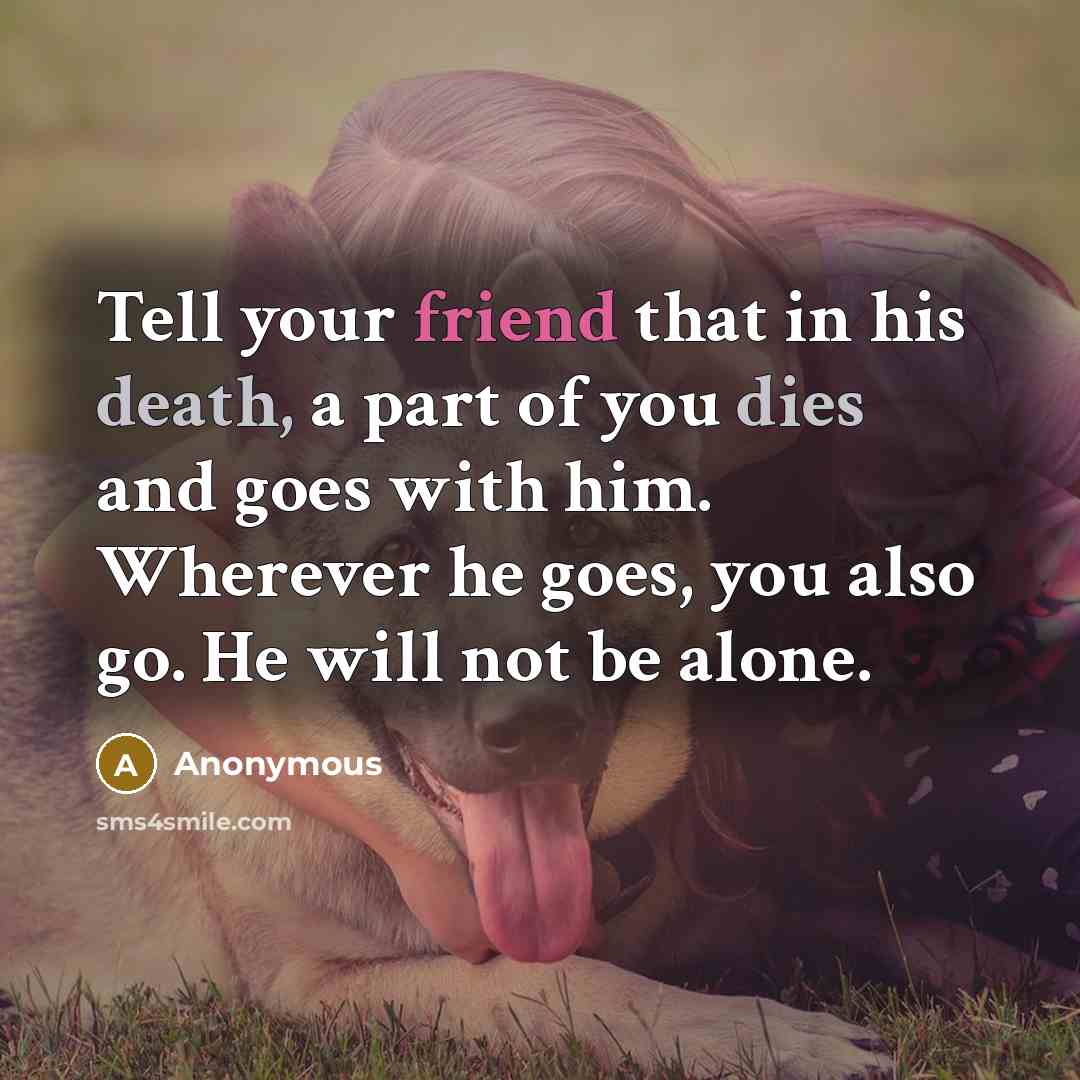 “Tell your friend that in his death, a part of…” quote by Anonymous