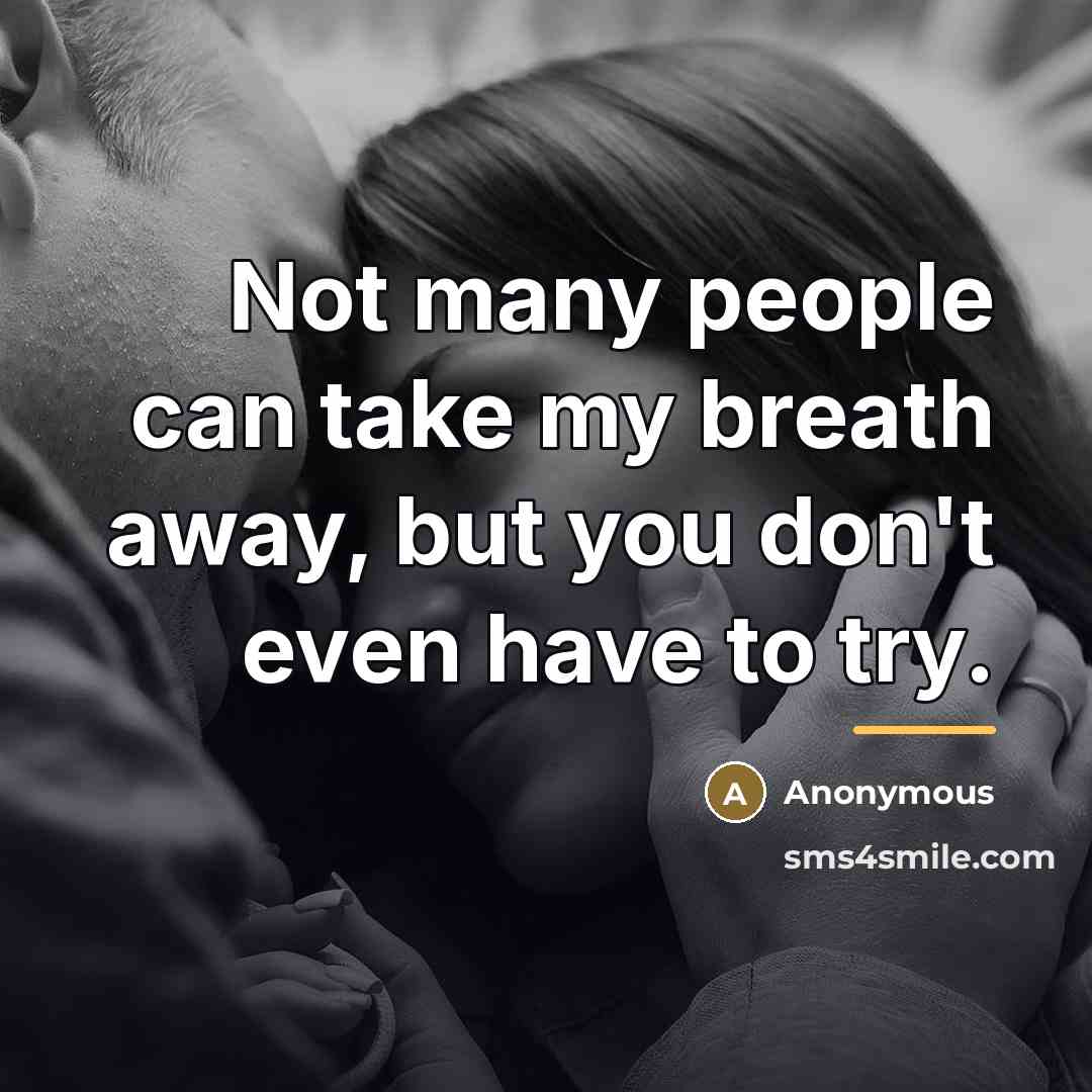 “Not many people can take my breath away, but you…” quote by Anonymous