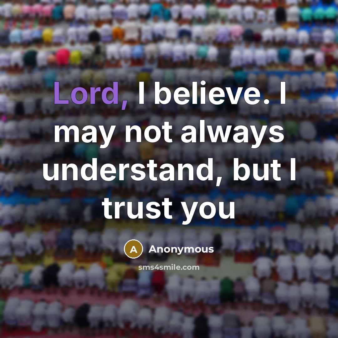 “Lord, I believe. I may not always understand, but I…” quote by Anonymous