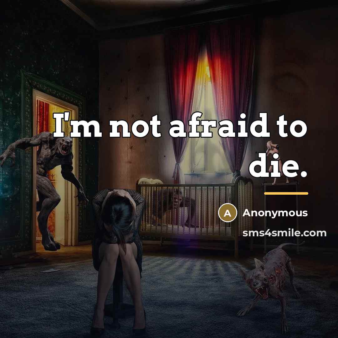 “I'm not afraid to die.…” quote by Anonymous