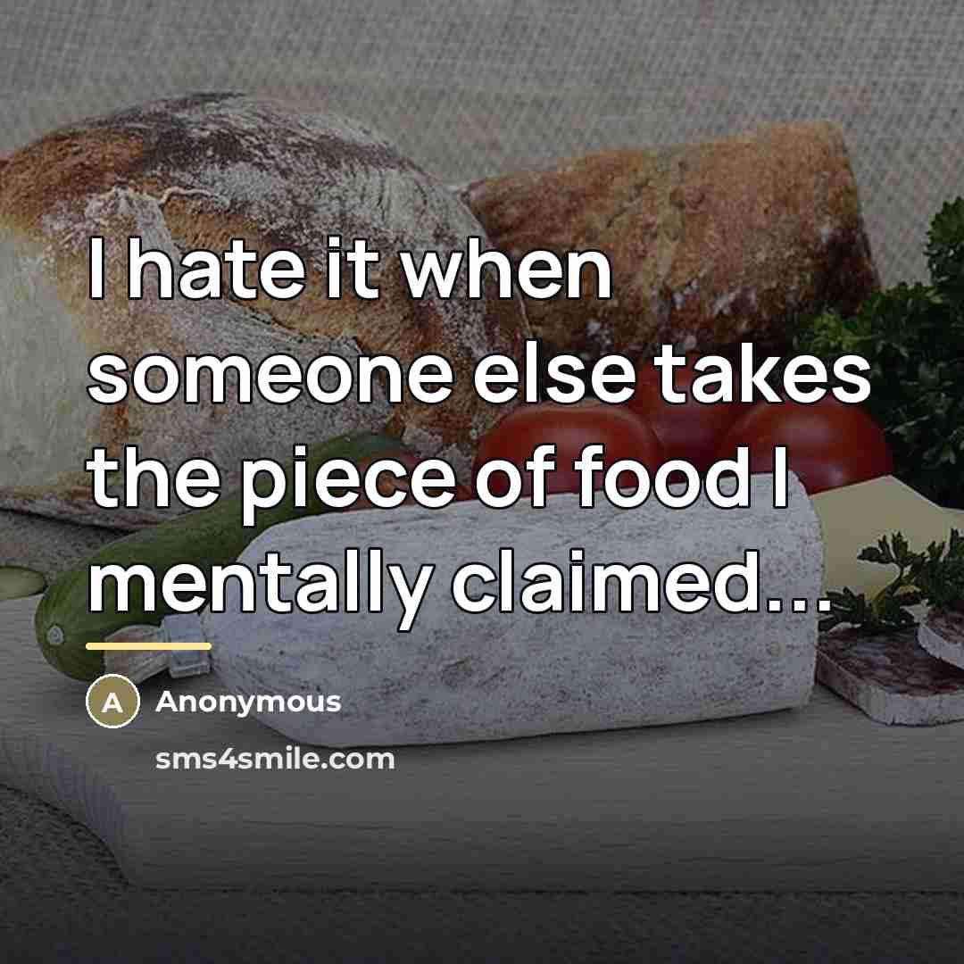 “I hate it when someone else takes the piece of…” quote by Anonymous