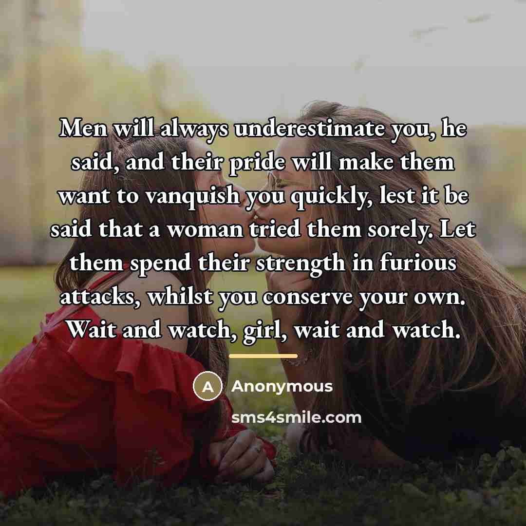 “Men will always underestimate you, he said, and their pride…” quote by Anonymous