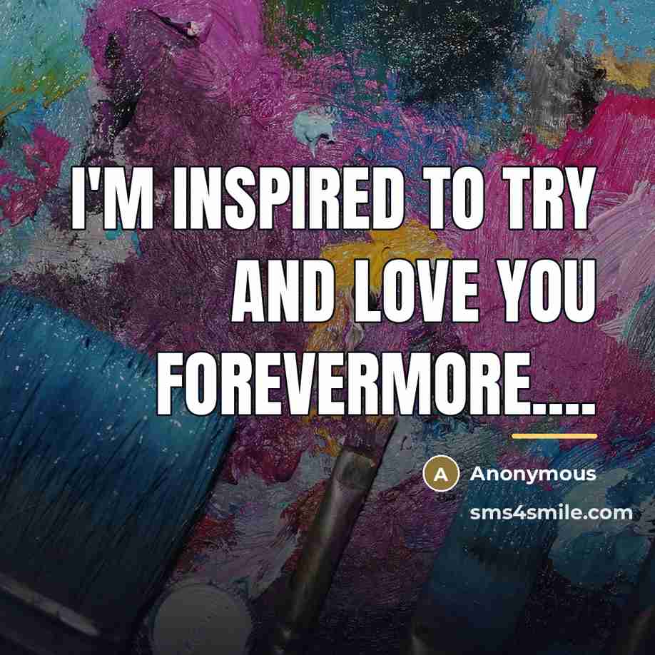 “I'm inspired to try and love you forevermore....…” quote by Anonymous