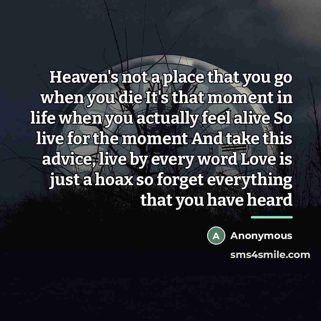 “Heaven's not a place that you go when you die…” quote by Anonymous