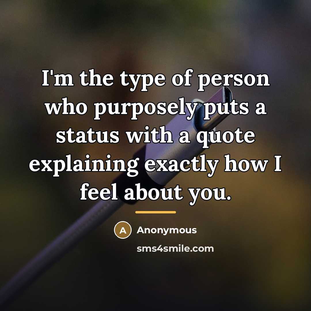 “I'm the type of person who purposely puts a status…” quote by Anonymous
