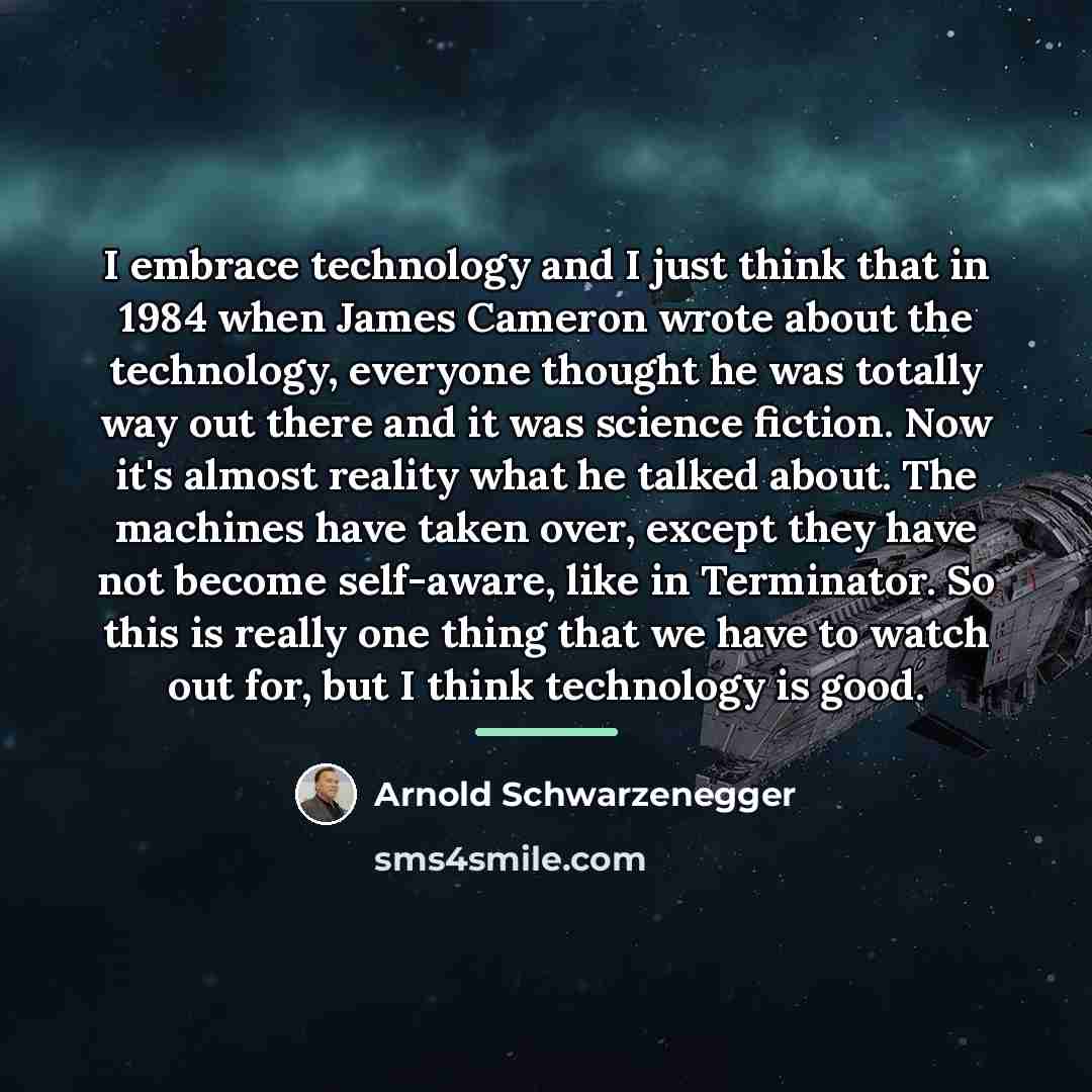 “I embrace technology and I just think that in 1984…” quote by Arnold Schwarzenegger