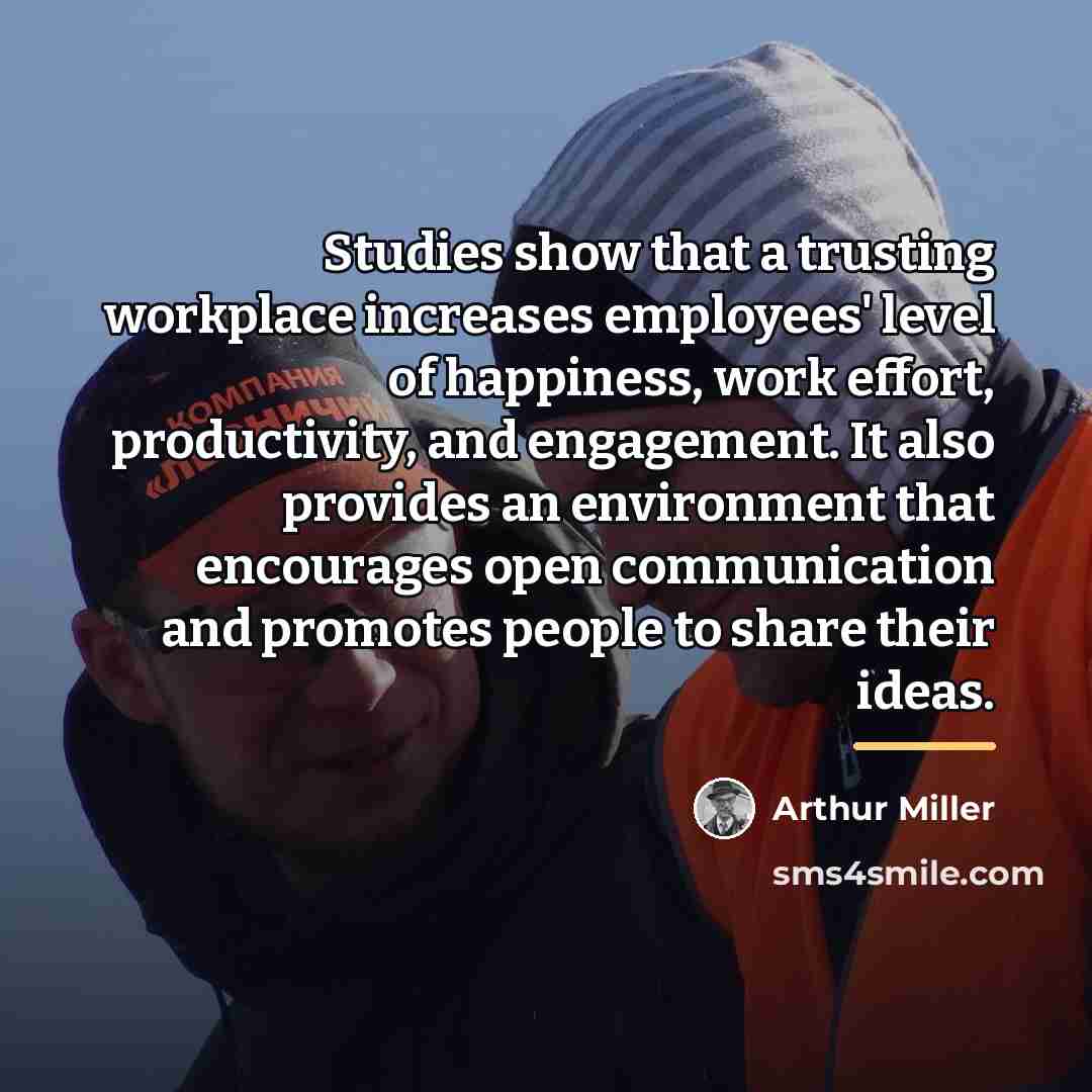“Studies show that a trusting workplace increases employees' level of…” quote by Arthur Miller