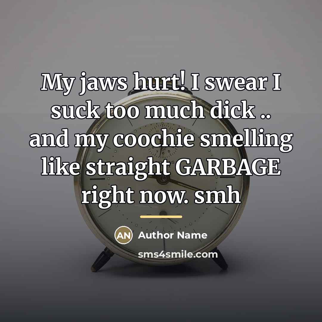 “My jaws hurt! I swear I suck too much dick…” quote by Author Name