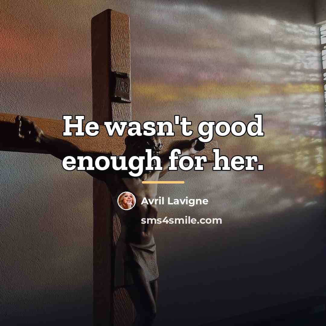“He wasn't good enough for her.…” quote by Avril Lavigne