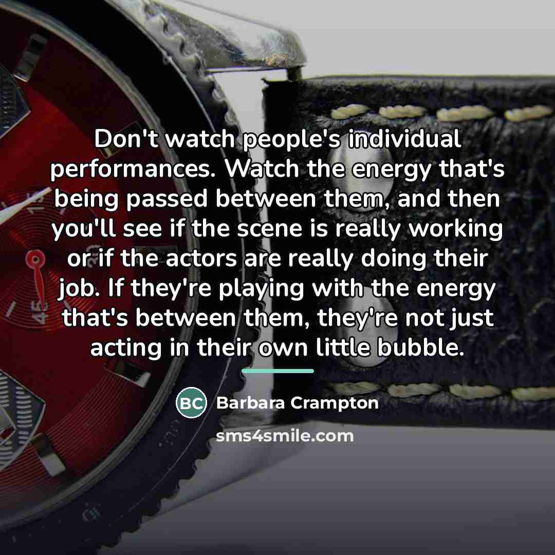 “Don't watch people's individual performances. Watch the energy that's being…” quote by Barbara Crampton