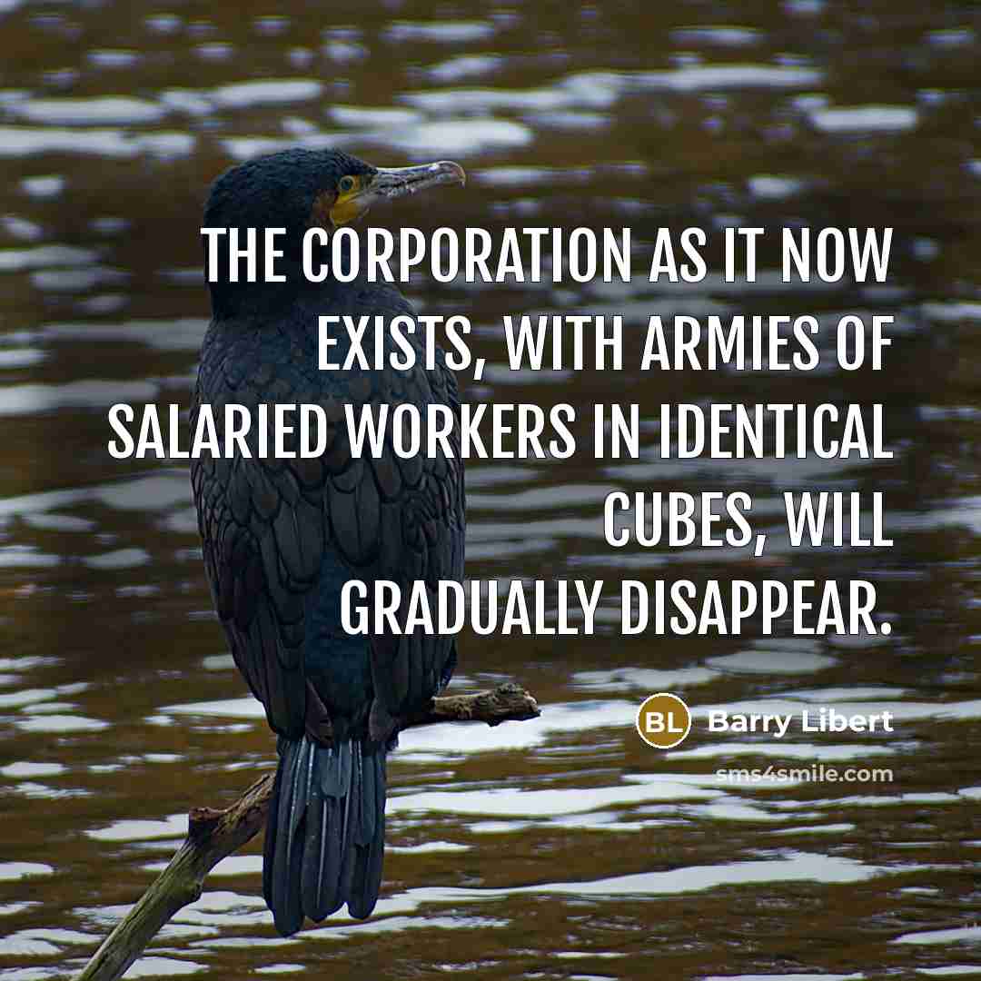 “The corporation as it now exists, with armies of salaried…” quote by Barry Libert