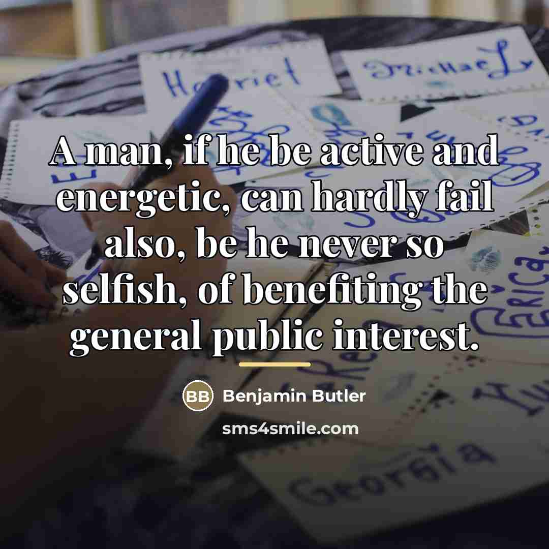 “A man, if he be active and energetic, can hardly…” quote by Benjamin Butler