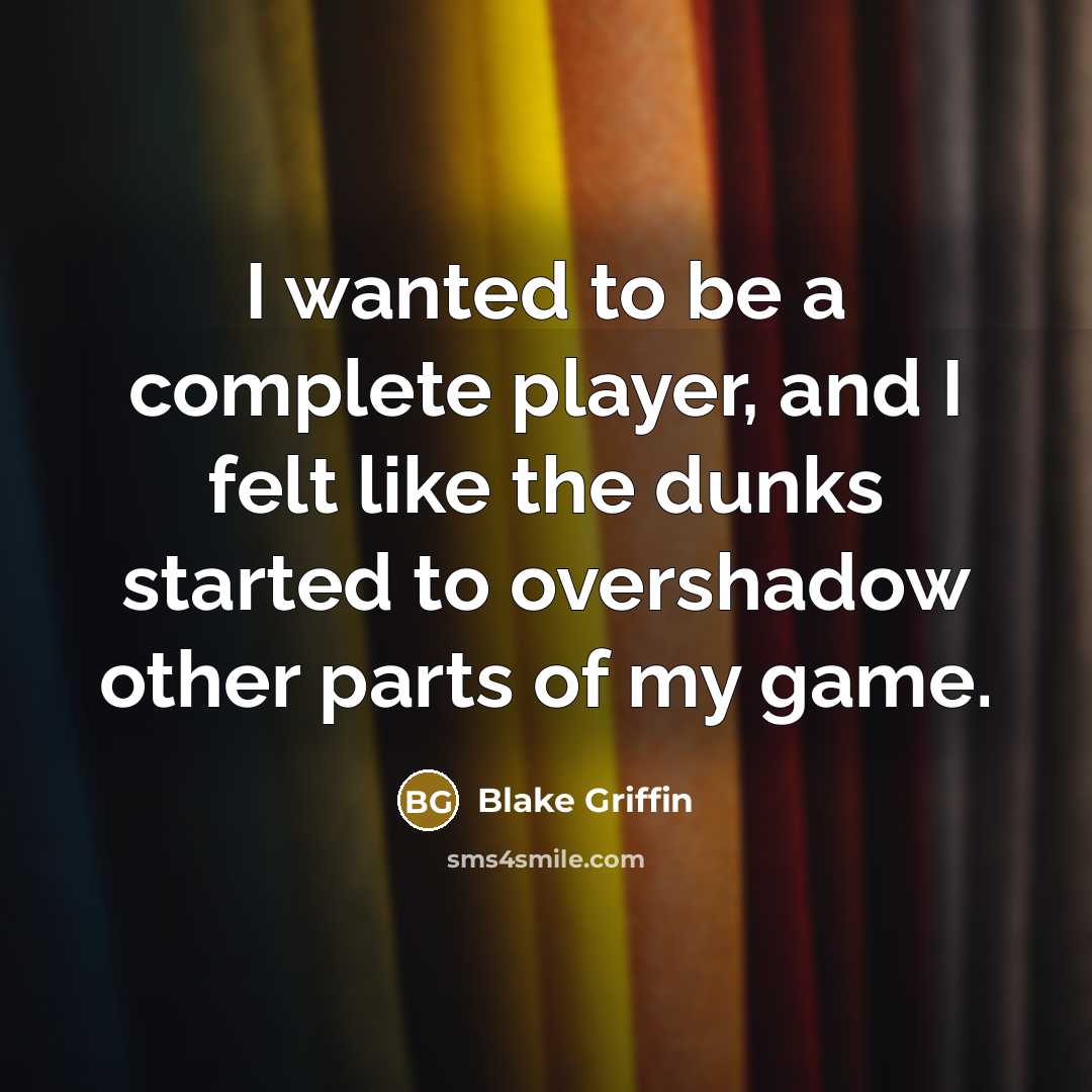 “I wanted to be a complete player, and I felt…” quote by Blake Griffin