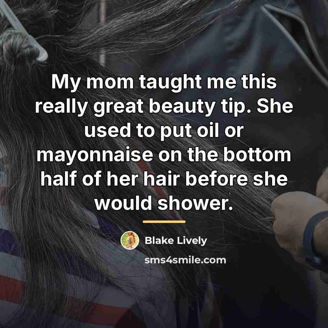 “My mom taught me this really great beauty tip. She…” quote by Blake Lively