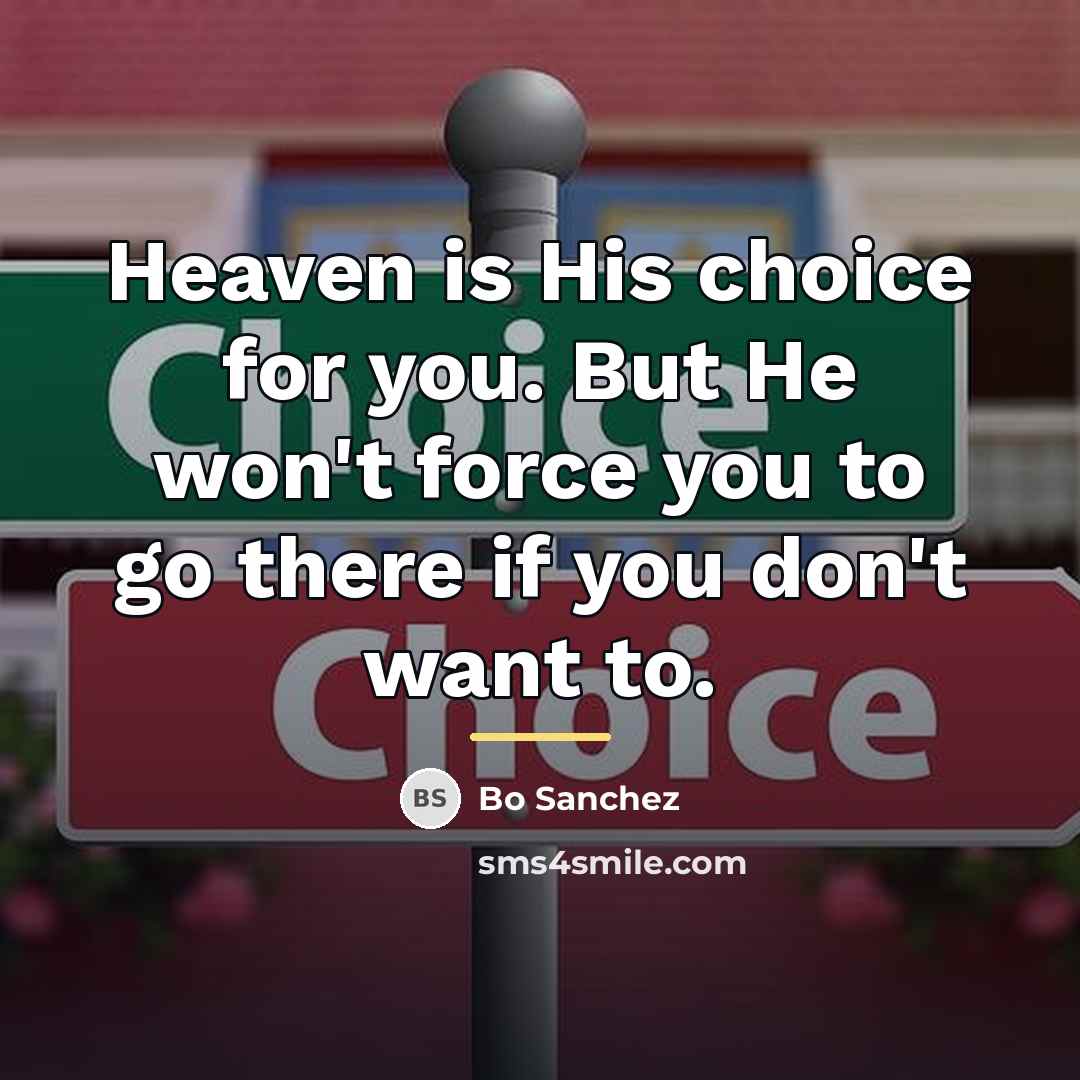 “Heaven is His choice for you. But He won't force…” quote by Bo Sanchez