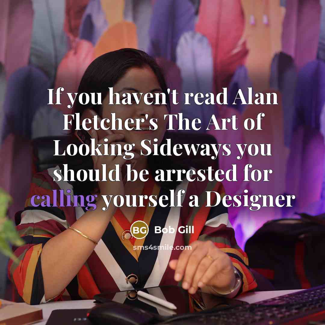 “If you haven't read Alan Fletcher's The Art of Looking…” quote by Bob Gill