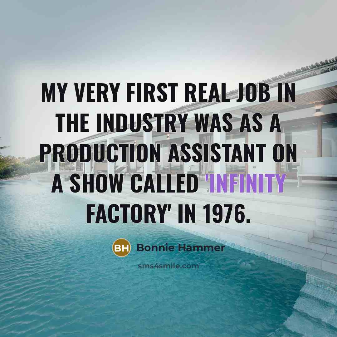 “My very first real job in the industry was as…” quote by Bonnie Hammer