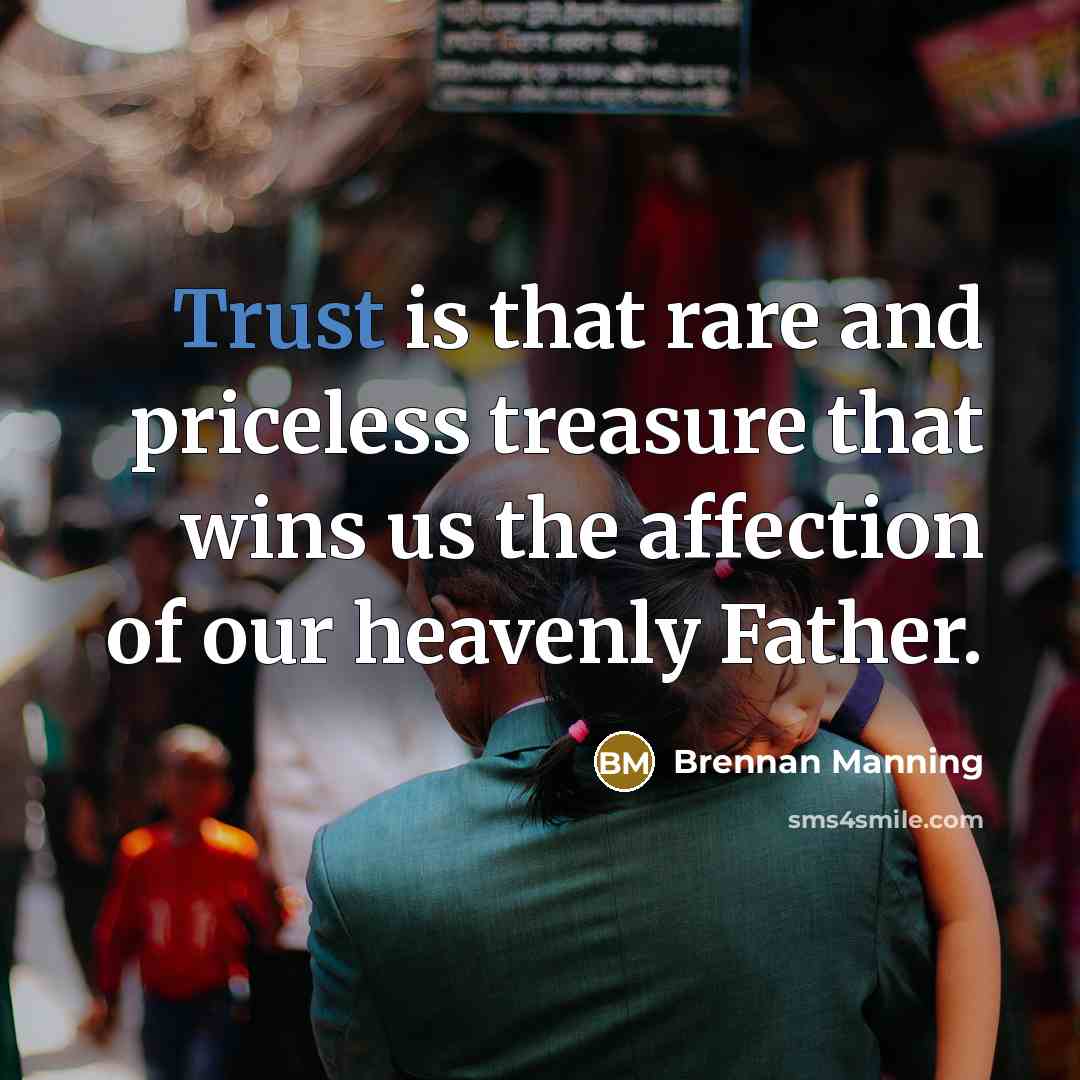 “Trust is that rare and priceless treasure that wins us…” quote by Brennan Manning