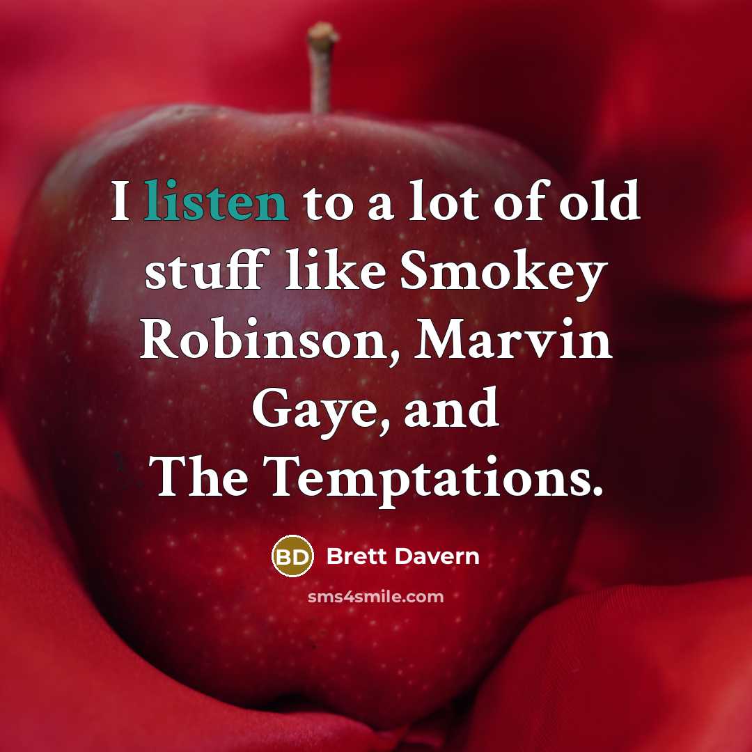 “I listen to a lot of old stuff like Smokey…” quote by Brett Davern