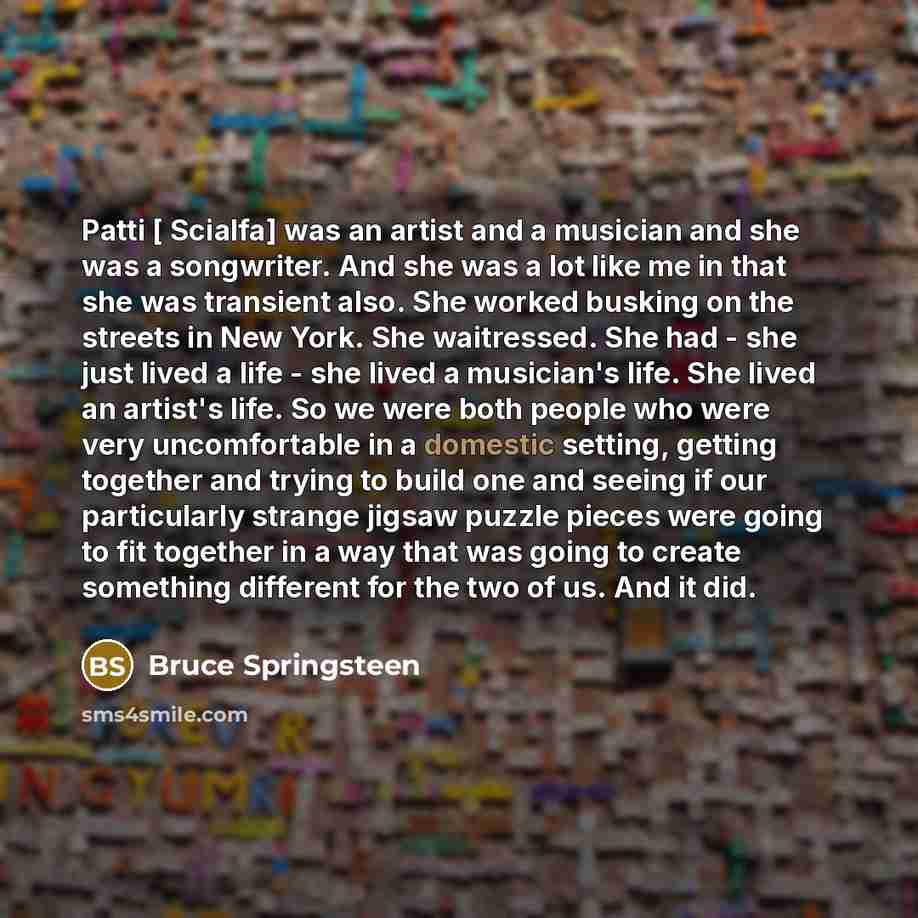 “Patti [ Scialfa] was an artist and a musician and…” quote by Bruce Springsteen