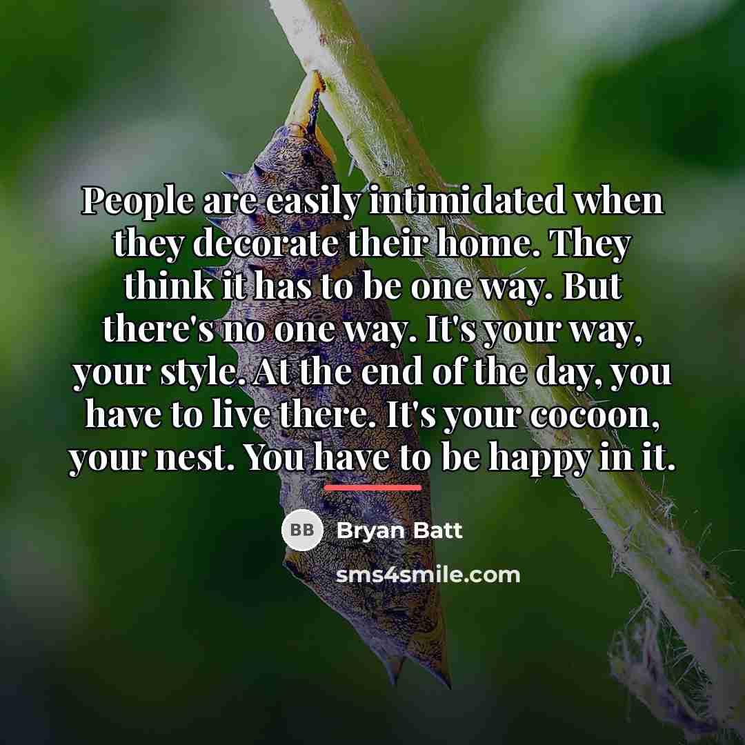 “People are easily intimidated when they decorate their home. They…” quote by Bryan Batt