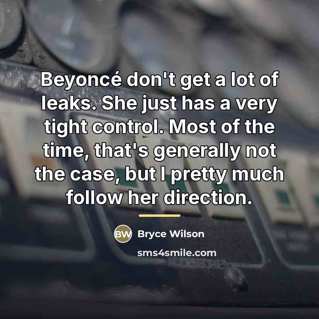 “Beyoncé don't get a lot of leaks. She just has…” quote by Bryce Wilson