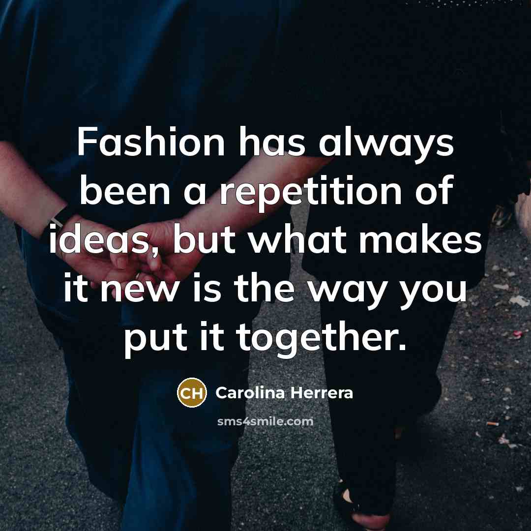 “Fashion has always been a repetition of ideas, but what…” quote by Carolina Herrera