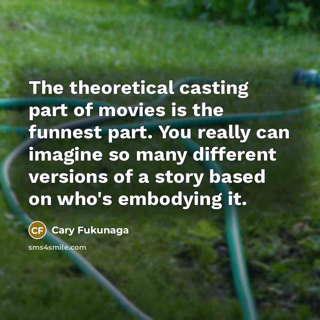 “The theoretical casting part of movies is the funnest part.…” quote by Cary Fukunaga