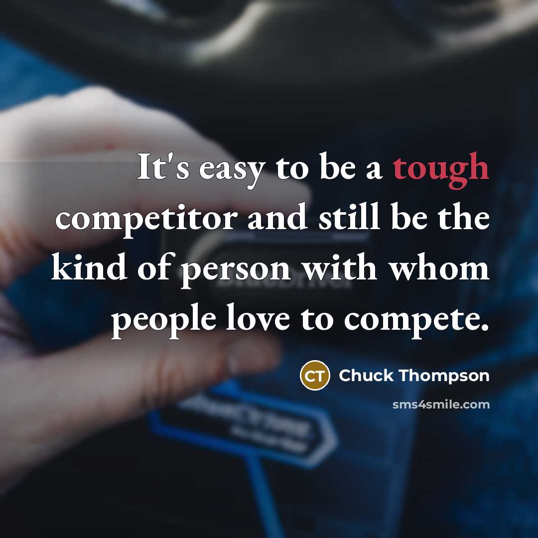 “It's easy to be a tough competitor and still be…” quote by Chuck Thompson