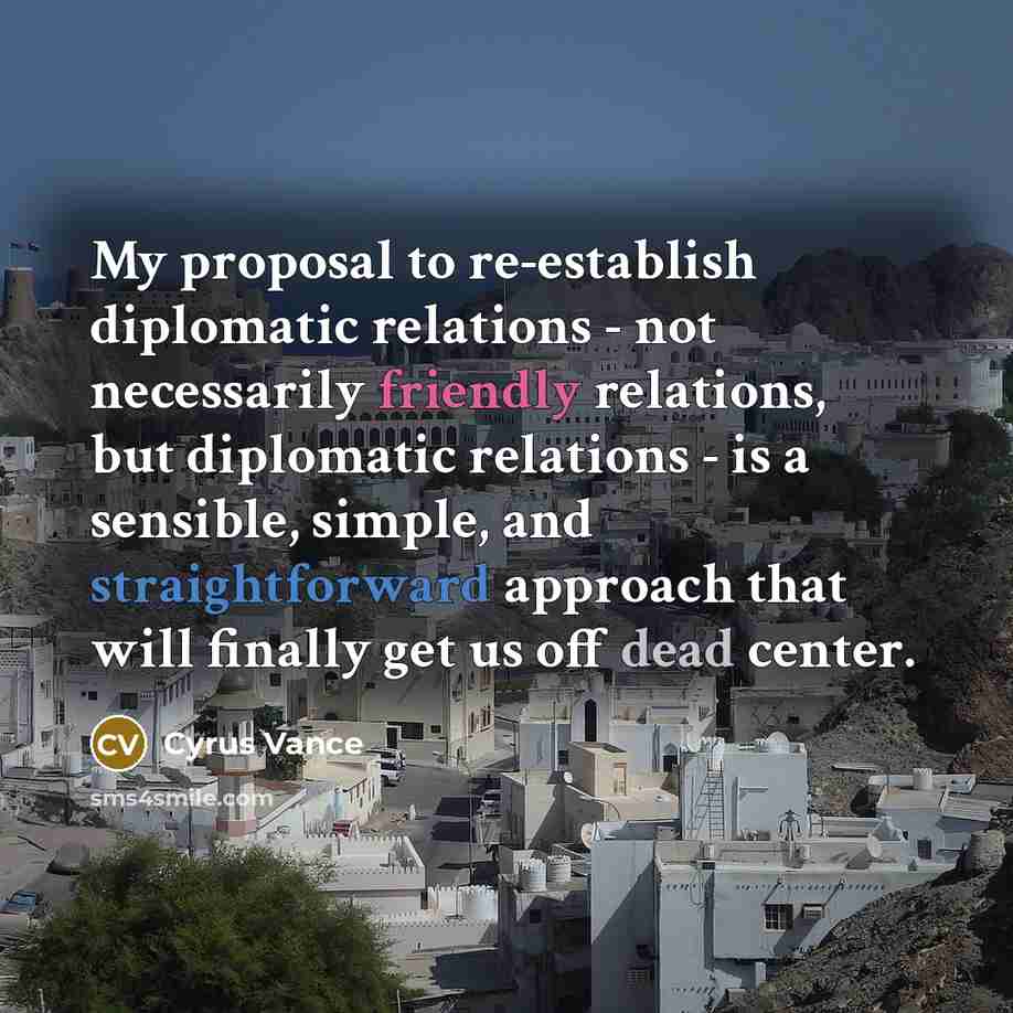 “My proposal to re-establish diplomatic relations - not necessarily friendly…” quote by Cyrus Vance