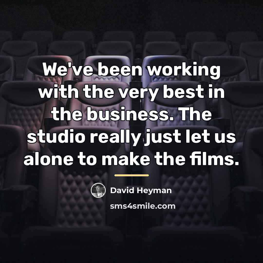 “We've been working with the very best in the business.…” quote by David Heyman