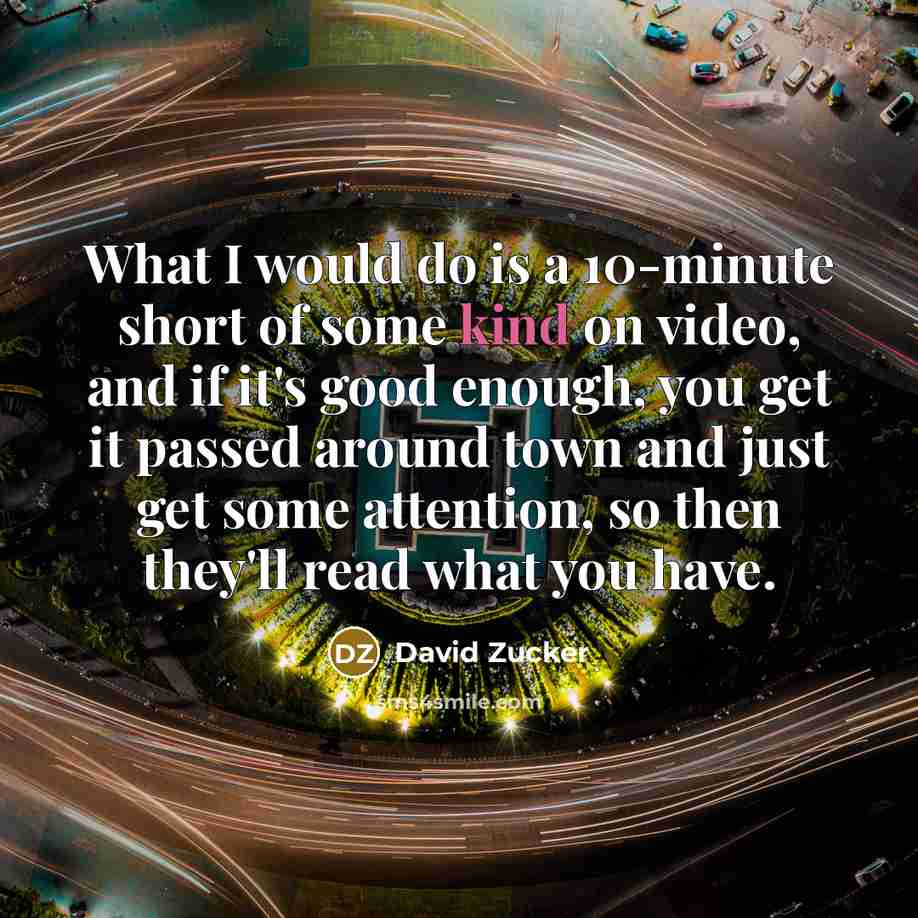 “What I would do is a 10-minute short of some…” quote by David Zucker