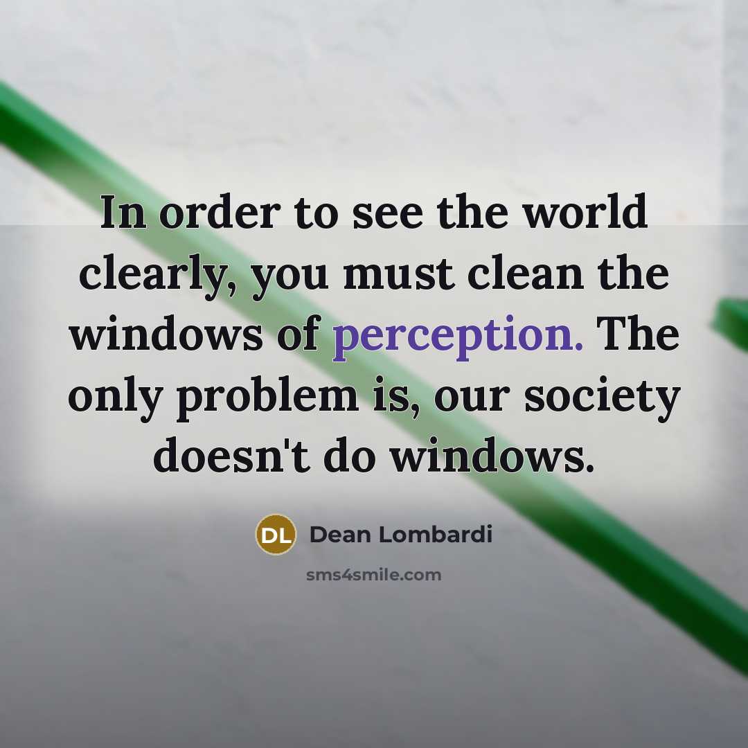 “In order to see the world clearly, you must clean…” quote by Dean Lombardi
