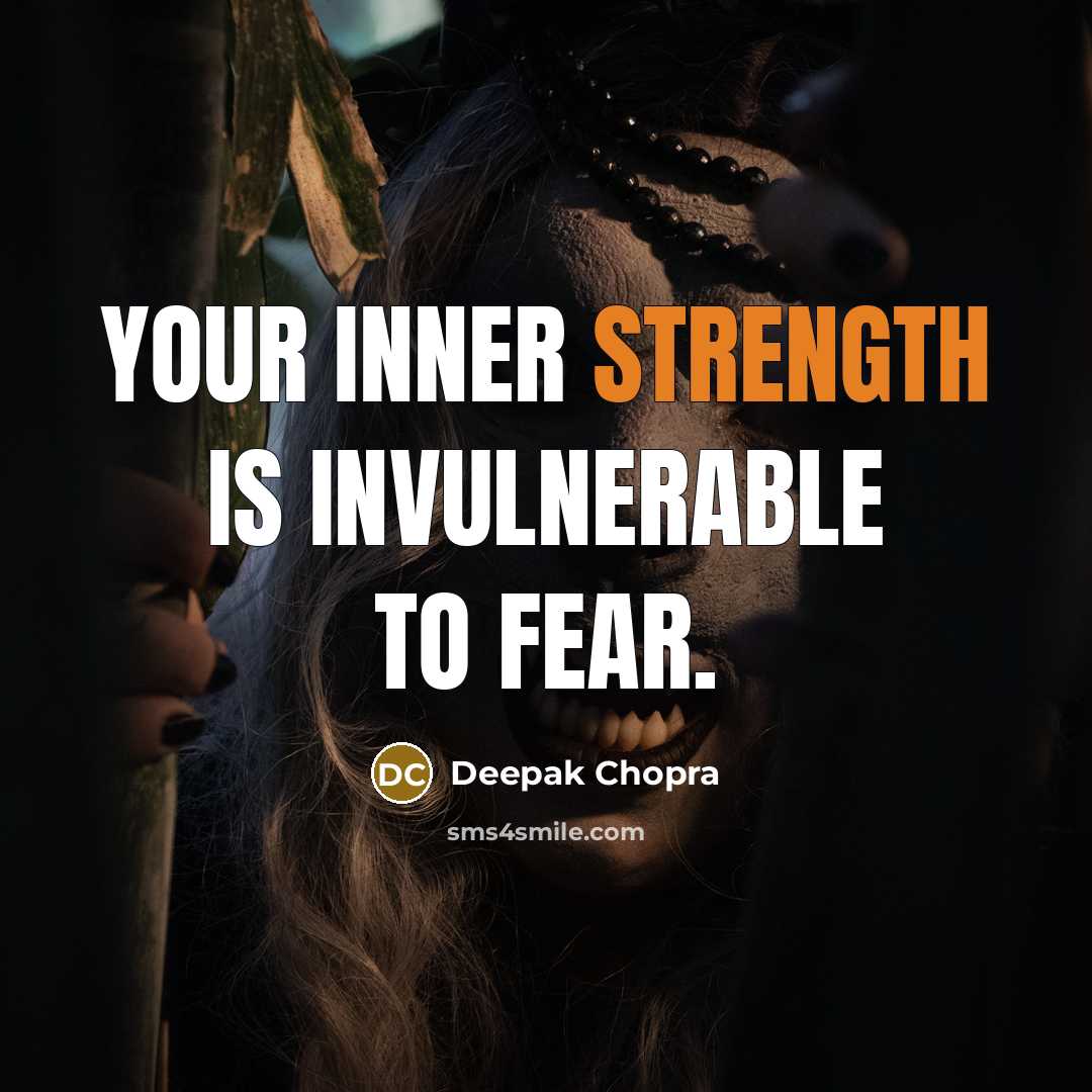 “Your inner strength is invulnerable to fear.…” quote by Deepak Chopra
