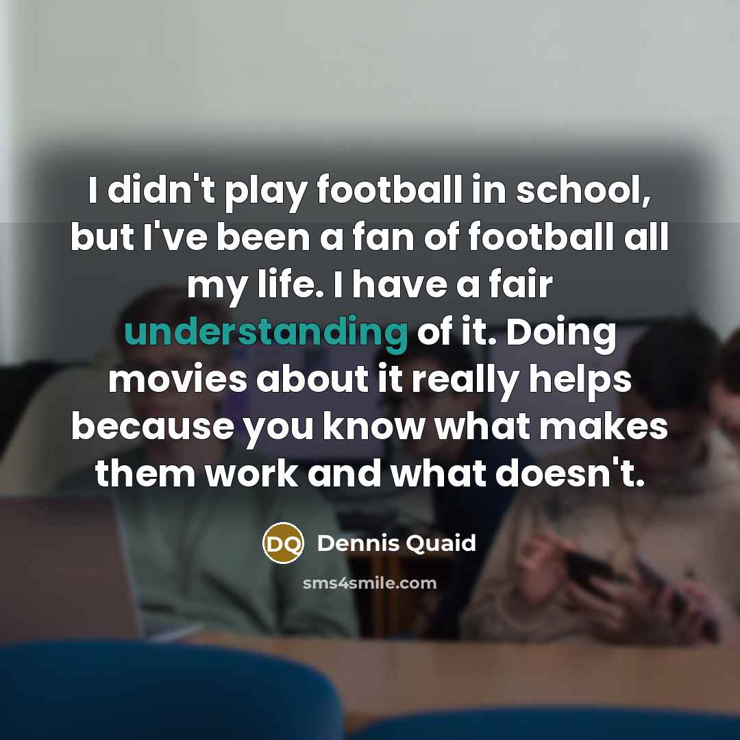 “I didn't play football in school, but I've been a…” quote by Dennis Quaid
