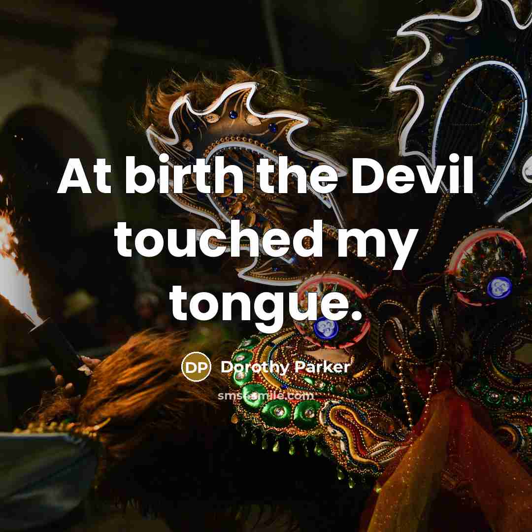 “At birth the Devil touched my tongue.…” quote by Dorothy Parker