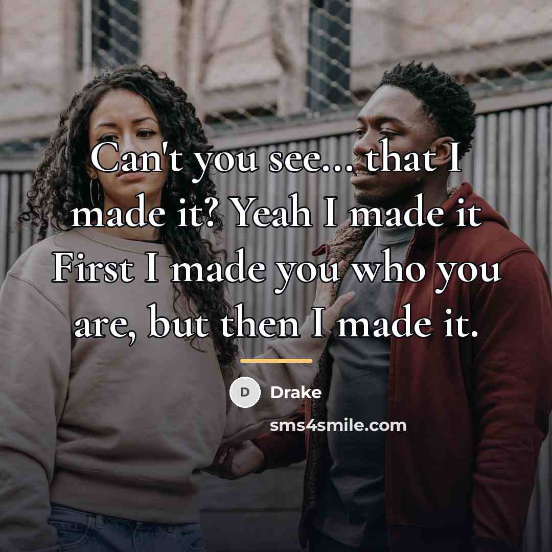 “Can't you see... that I made it? Yeah I made…” quote by Drake