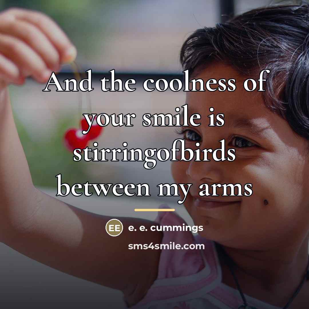 “And the coolness of your smile is stirringofbirds between my…” quote by e. e. cummings