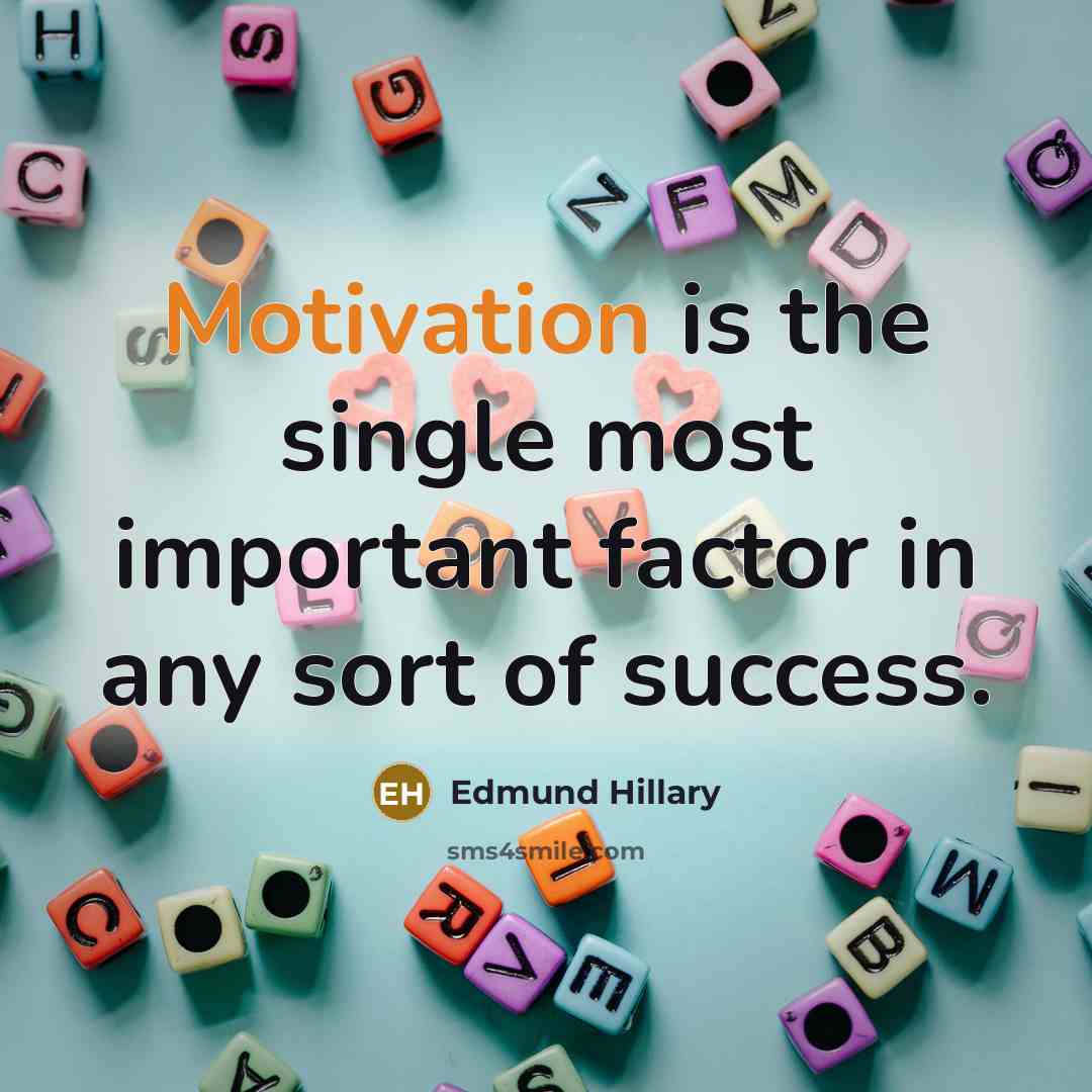 “Motivation is the single most important factor in any sort…” quote by Edmund Hillary