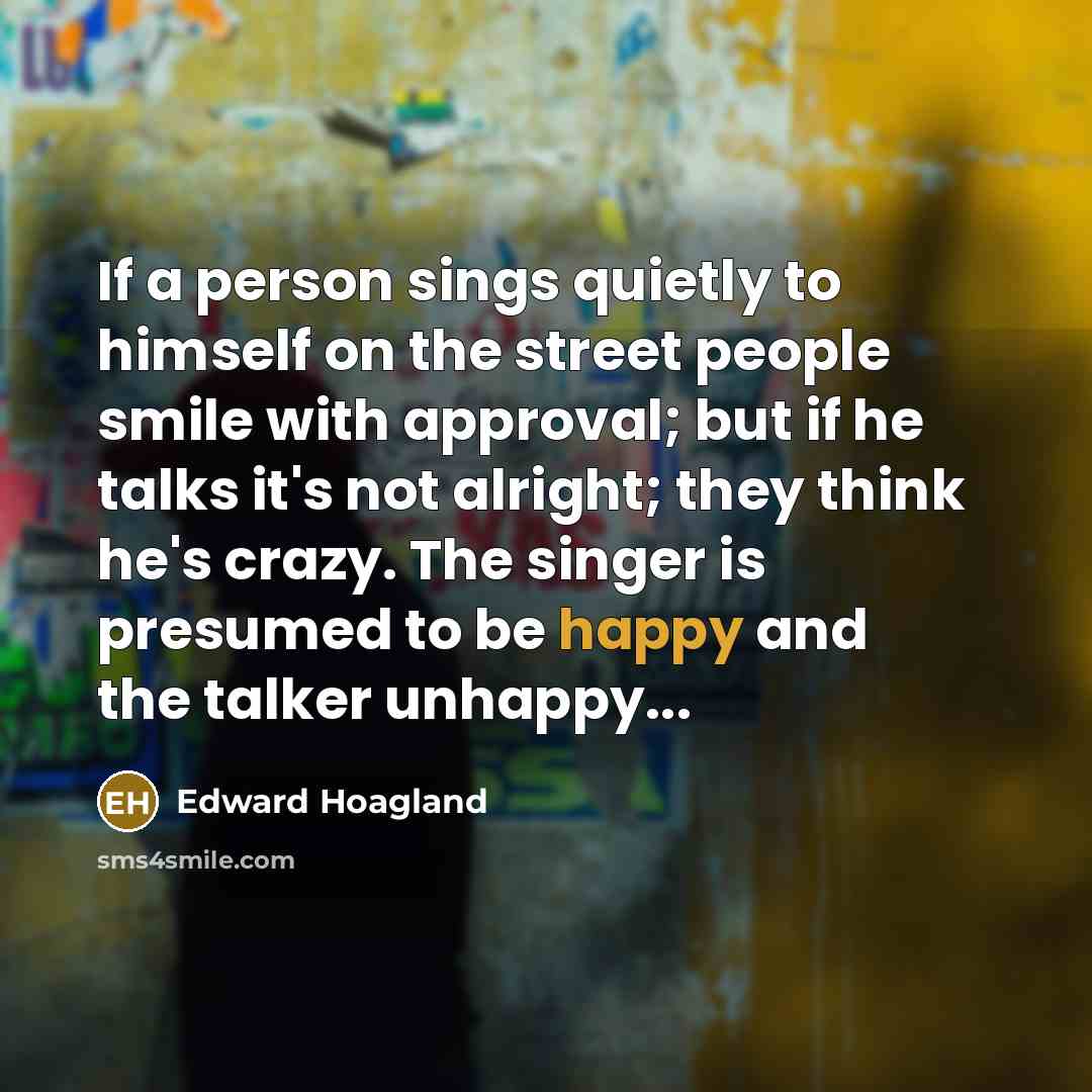 “If a person sings quietly to himself on the street…” quote by Edward Hoagland