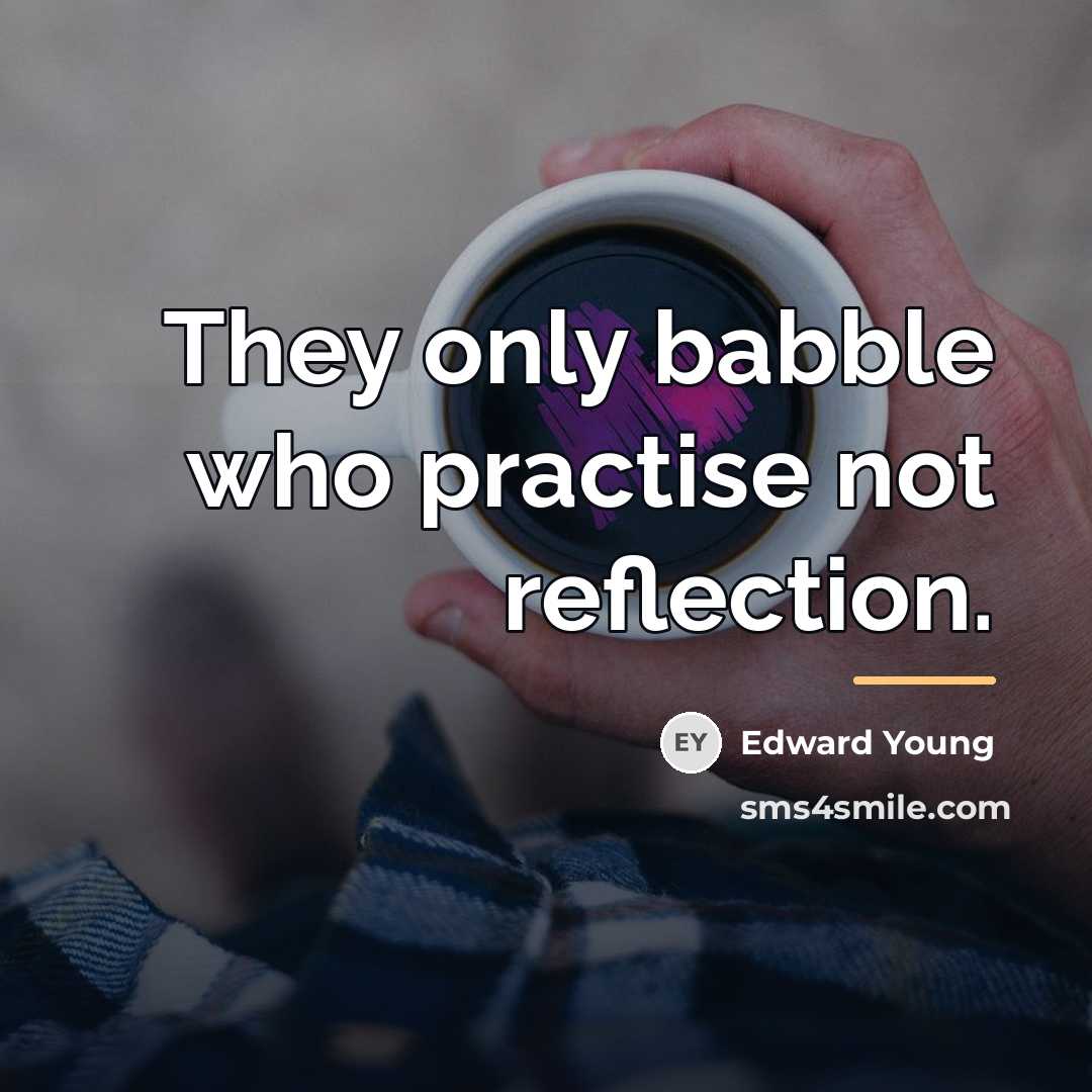 “They only babble who practise not reflection.…” quote by Edward Young