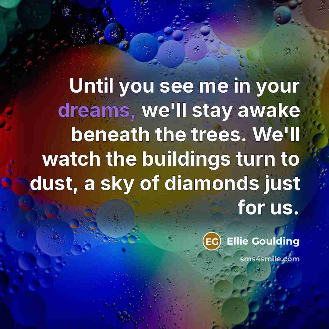 “Until you see me in your dreams, we'll stay awake…” quote by Ellie Goulding