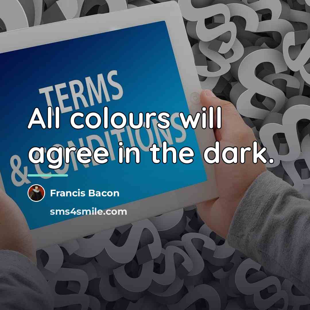“All colours will agree in the dark.…” quote by Francis Bacon