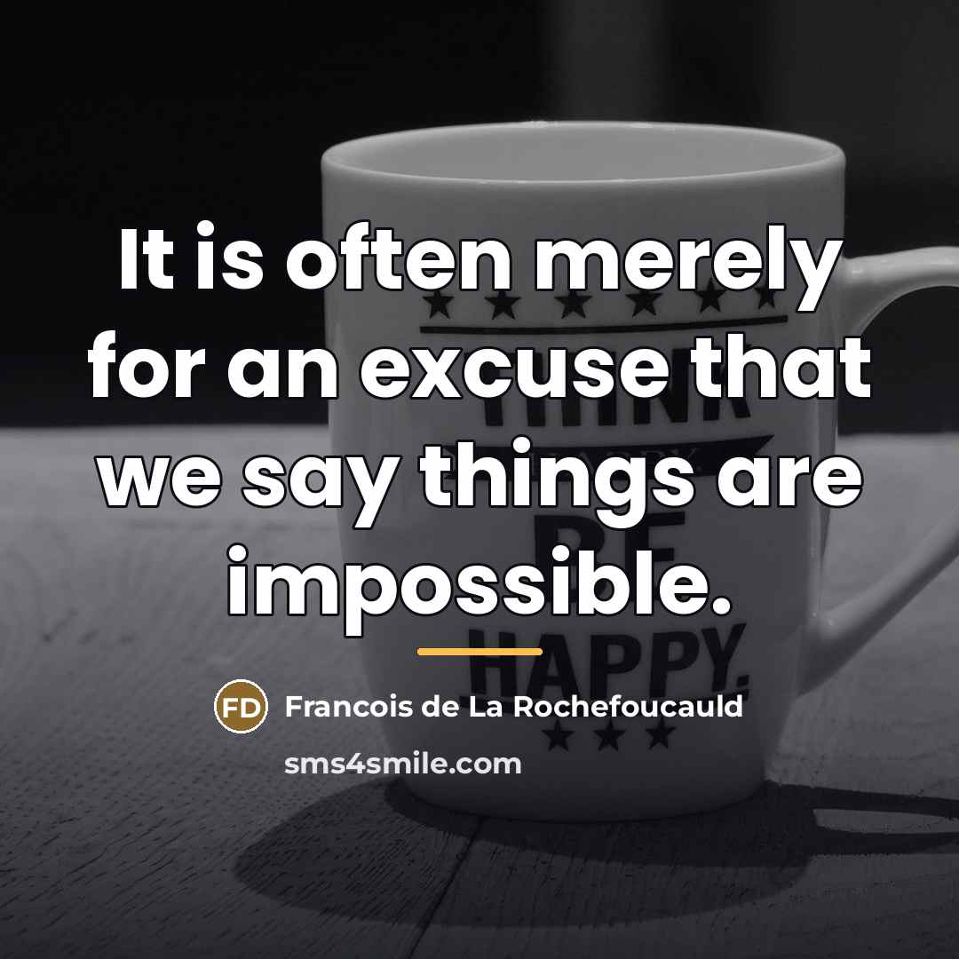 “It is often merely for an excuse that we say…” quote by Francois de La Rochefoucauld